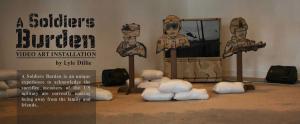 Video Art Installation:  “A Soldiers Burden” by Lyle Dillie